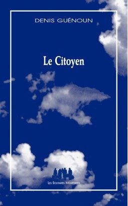 LE CITOYEN, par Denis Guénoun LE CITOYEN, par Denis Guénoun